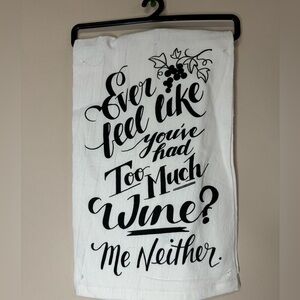 NWT “Ever feel like you’ve had too much wine, me either” Kitchen Towel
